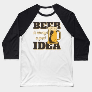 Beer is always a good Idea Baseball T-Shirt